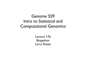 Genome 559  Intro to Statistical and  Computational Genomics  Lecture 17b:  Biopython  Larry Ruzzo