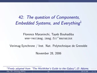 42: The question of Components, Embedded Systems, and Everything 1  Florence Maraninchi, Tayeb