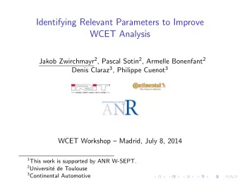 Identifying Relevant Parameters to Improve  WCET Analysis Jakob Zwirchmayr 2 , Pascal Sotin 2 ,