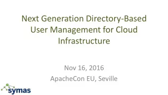 Next Generation Directory-Based  User Management for Cloud  Infrastructure  Nov 16, 2016  ApacheCon