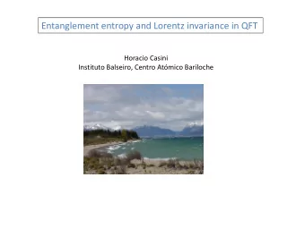 Entanglement entropy and Lorentz invariance in QFT  Horacio Casini  Instituto Balseiro, Centro