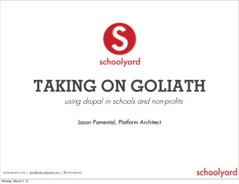 TAKING ON GOLIATH  using drupal in schools and non-profits  Jason Pamental, Platform Architect