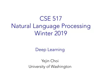 CSE 517  Natural Language Processing  Winter 2019  Deep Learning  Yejin Choi  University of