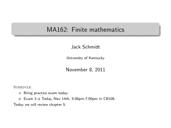 MA162: Finite mathematics  .  Jack Schmidt  University of Kentucky  November 8, 2011  Schedule: