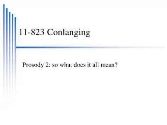 11-823 Conlanging  Prosody 2: so what does it all mean?  Prosody  Timing    Stress timed vs