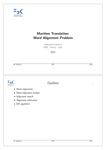 Machine Translation:  Word Alignment Problem  Marcello Federico  FBK, Trento - Italy  2013  M.