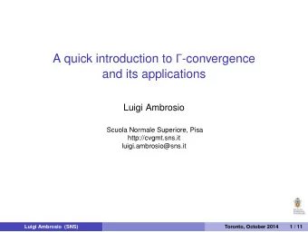 A quick introduction to  -convergence  and its applications  Luigi Ambrosio  Scuola Normale