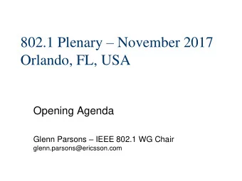 802.1 Plenary  November 2017  Orlando, FL, USA  Opening Agenda Glenn Parsons  IEEE 802.1 WG