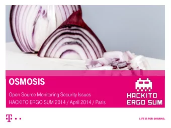 OSMOSIS  Open Source Monitoring Security Issues  HACKITO ERGO SUM 2014 / April 2014 / Paris  AGENDA