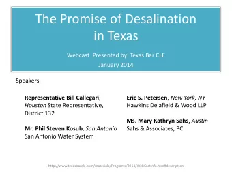 The Promise of Desalination  in Texas Webcast Presented by: Texas Bar CLE  January 2014  Speakers: