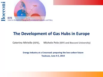The Development of Gas Hubs in Europe Caterina Miriello (IEFE), Michele Polo (IEFE and Bocconi