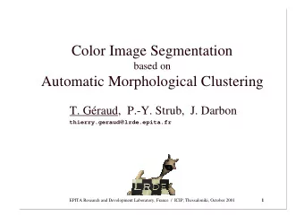 Color Image Segmentation  based on  Automatic Morphological Clustering  T. Graud,  P.-Y. Strub,