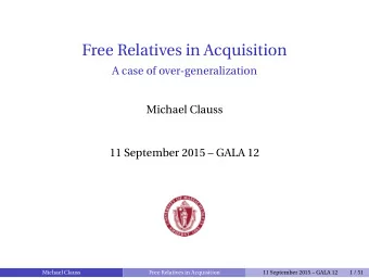 Free Relatives in Acquisition  A case of over-generalization  Michael Clauss  11 September 2015