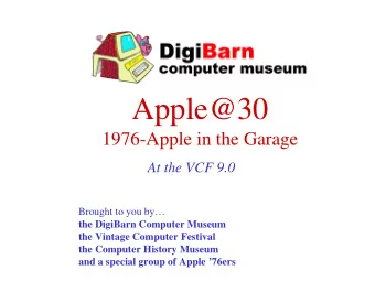 Apple@30  1976-Apple in the Garage  At the VCF 9.0  Brought to you by  the DigiBarn Computer