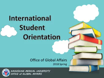Office of Global Affairs  2018 Spring  KAO  AOHSIUNG MED  EDIC  ICAL  L UNIV  IVER  ERSITY  TY