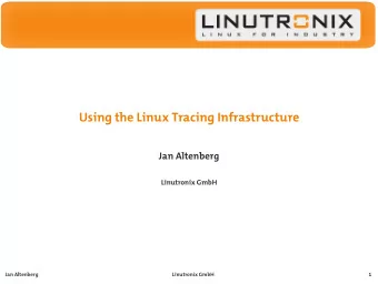 Using the Linux Tracing Infrastructure  Jan Altenberg  Linutronix GmbH  Jan Altenberg  Linutronix