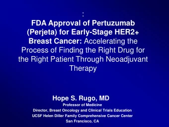 Hope S. Rugo, MD  Professor of Medicine  Director, Breast Oncology and Clinical Trials Education