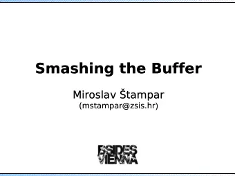 Smashing the Buffer  Smashing the Buffer  Miroslav tampar  Miroslav tampar (mstampar@zsis.hr )