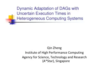Dynamic Adaptation of DAGs with  Uncertain Execution Times in  Heterogeneous Computing Systems  Qin