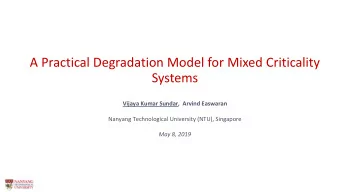 A Practical Degradation Model for Mixed Criticality  Systems  Vijaya Kumar Sundar,  Arvind Easwaran