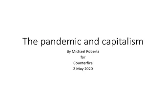 The pandemic and capitalism  By Michael Roberts  for  Counterfire  2 May 2020  From wildlife to