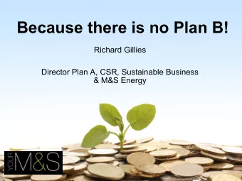 Because there is no Plan B!  Richard Gillies  Director Plan A, CSR, Sustainable Business  &amp;