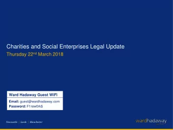 Charities and Social Enterprises Legal Update Thursday 22 nd March 2018  Ward Hadaway Guest WiFi