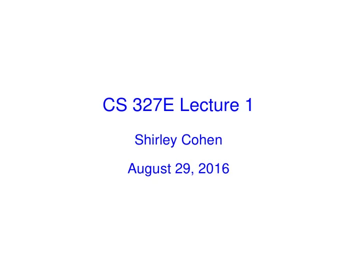 cs 327e lecture 1