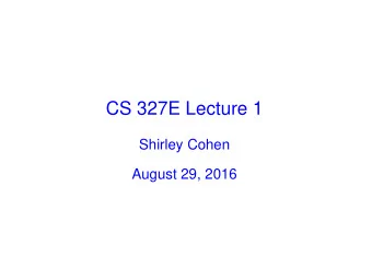 CS 327E Lecture 1  Shirley Cohen  August 29, 2016  Reminders    Homework: assigned chapters from