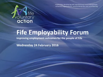Fife Employability Forum  Improving employment outcomes for the people of Fife  Wednesday 24