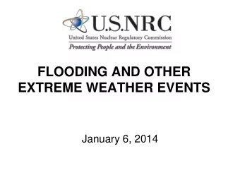 FLOODING AND OTHER  EXTREME WEATHER EVENTS  January 6, 2014  1  Licensing  SAFETY  Research