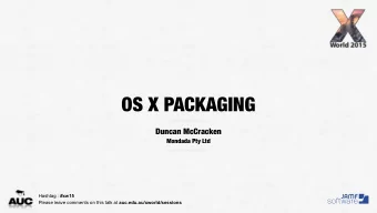OS X PACKAGING  Duncan McCracken  Mondada Pty Ltd Hashtag : #xw15 Please leave comments on this