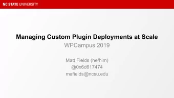 Managing Custom Plugin Deployments at Scale  WPCampus 2019  Matt Fields (he/him)  @0x6d617474