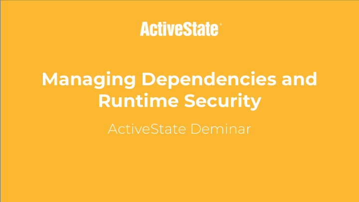 managing dependencies and runtime security