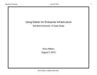 Using Debian for Enterprise Infrastructure  Stanford University: A Case Study  Russ Allbery  August