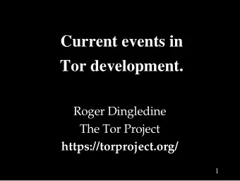 Current events in  Tor development.  Roger Dingledine  The Tor Project  https://torproject.org/  1