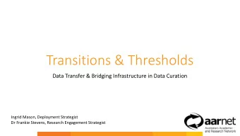 Transitions &amp; Thresholds  Data Transfer &amp; Bridging Infrastructure in Data Curation  Ingrid