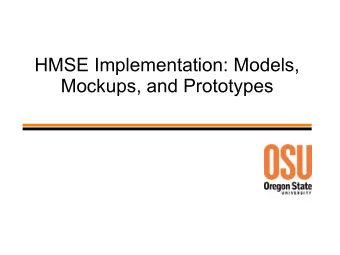 HMSE Implementation: Models,  Mockups, and Prototypes  A User-Centered Human-Machine  Systems
