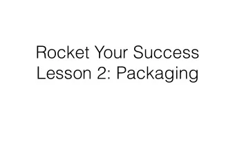 Rocket Your Success  Lesson 2: Packaging  The Art of Packaging  Proper Packaging gives