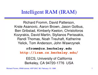 Intelligent RAM (IRAM)  Richard Fromm, David Patterson,  Krste Asanovic, Aaron Brown, Jason Golbus,