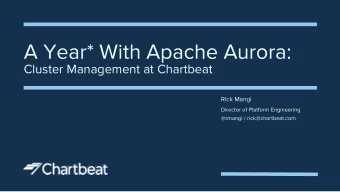 A Year* With Apache Aurora:  Cluster Management at Chartbeat  Rick Mangi  Director of Platform