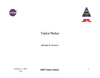 Topics Redux  Michael R. Gunson  February 23, 2001  1  AIRS Topics Status  mrg  Topics From Last