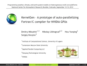 KernelGen  A prototype of auto-parallelizing  Fortran/C compiler for NVIDIA GPUs Dmitry Mikushin