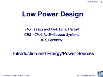 Low Power Design  Thomas Ebi and Prof. Dr. J. Henkel  Thomas Ebi and Prof. Dr. J. Henkel  CES  CES
