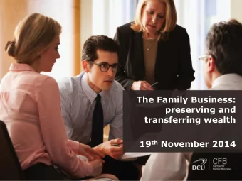 19 th November 2014  The Legacy Series  The Family  Business:  Preserving &amp;  transferring