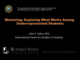 Mentoring: Exploring What Works Among  Underrepresented Students  John  F.  Cabra,  PhD