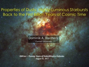 Properties of Dusty, Highly-Luminous Starbursts  Back to the First Billion Years of Cosmic Time