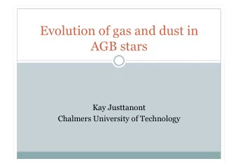 Evolution of gas and dust in  AGB stars  Kay Justtanont  Chalmers University of Technology Stellar