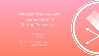 Microservices Lessons  Learned From a  Startup Perspective  Susanne Kaiser  @suksr  CTO at Just