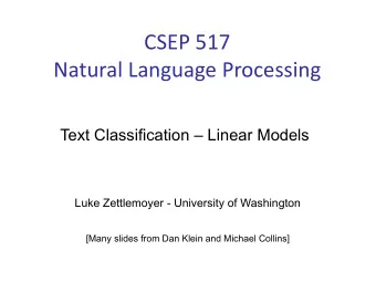 CSEP 517  Natural Language Processing  Text Classification  Linear Models  Luke Zettlemoyer -